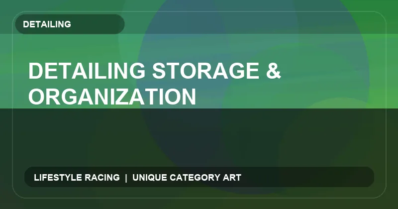 Detailing Storage & Organization